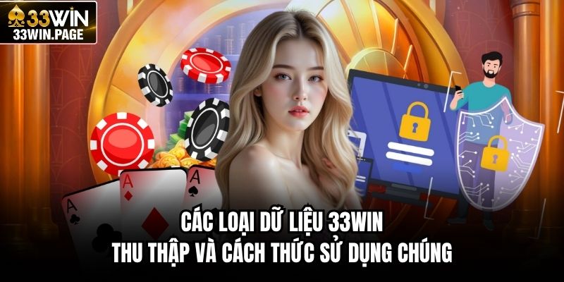 Các loại dữ liệu 33WIN thu thập và cách thức sử dụng chúng