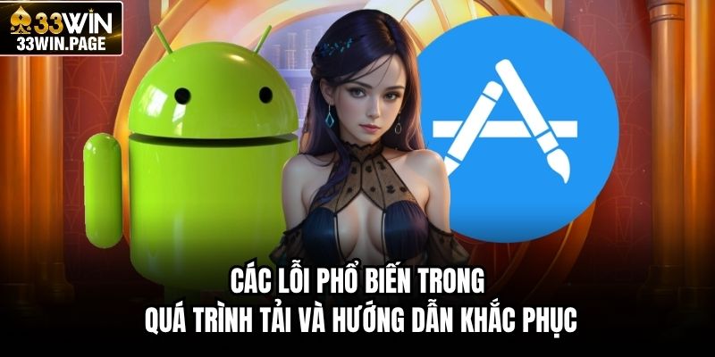 Các lỗi phổ biến trong quá trình tải và hướng dẫn khắc phục