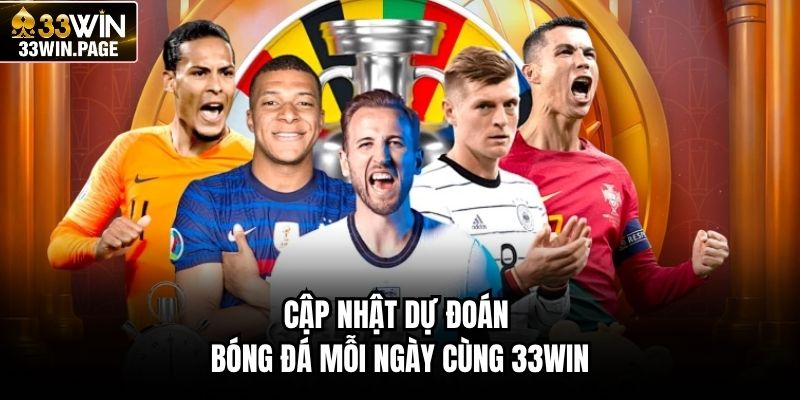 Cập nhật dự đoán bóng đá mỗi ngày cùng 33WIN