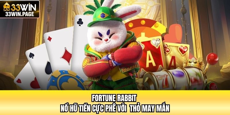 Fortune Rabbit - Nổ Hũ Tiền Cực Phê Với Thỏ May Mắn