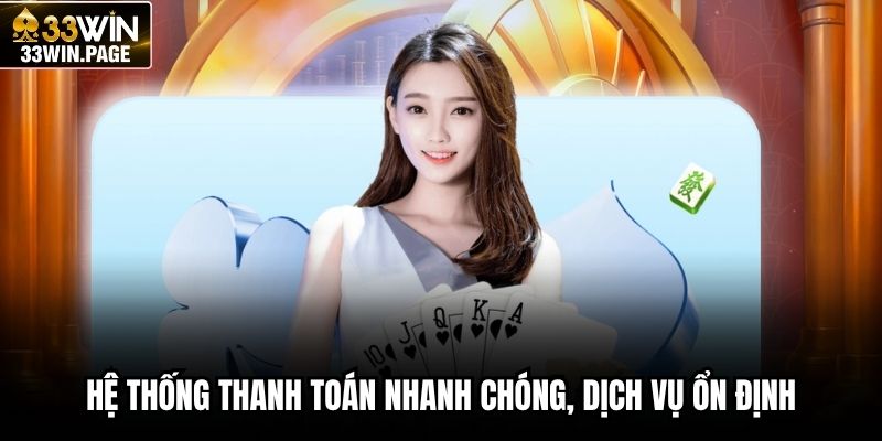 Hệ thống thanh toán nhanh chóng, dịch vụ ổn định
