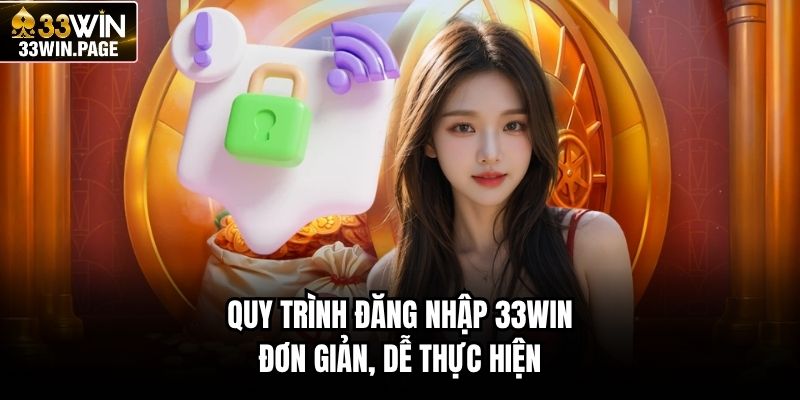 Quy trình đăng nhập 33WIN đơn giản, dễ thực hiện