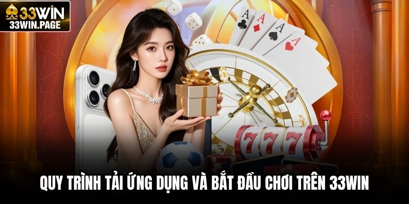 Quy trình tải ứng dụng và bắt đầu chơi trên 33WIN
