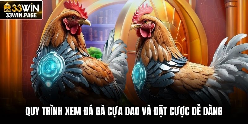 Quy trình xem đá gà cựa dao và đặt cược dễ dàng