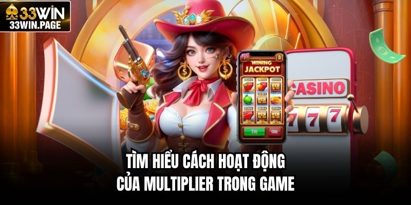 Tìm hiểu cách hoạt động của Multiplier trong game