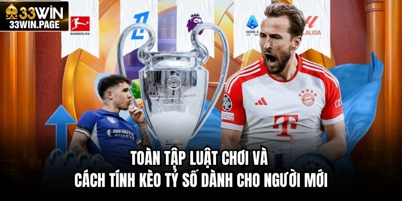 Toàn tập luật chơi và cách tính kèo tỷ số dành cho người mới